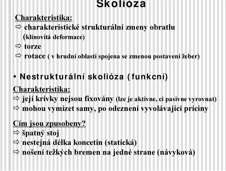 krivky nejsou fixovány (lze je aktivne, ci pasivne vyrovnat) mohou vymizet samy, po odeznení vyvolávající