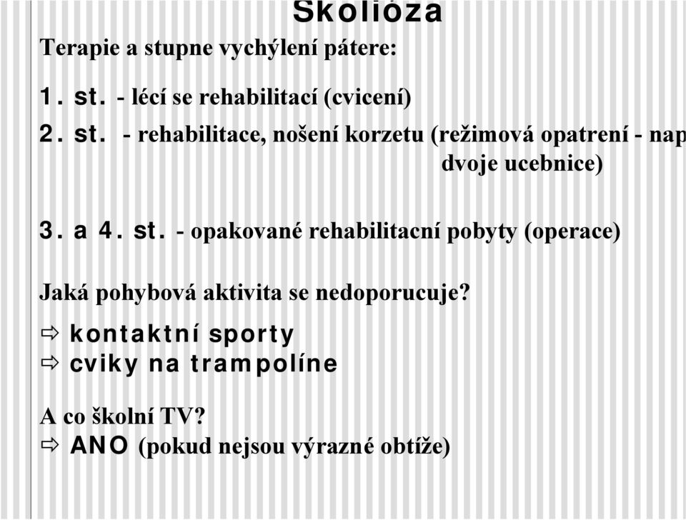 st. - opakované rehabilitacní pobyty (operace) Jaká pohybová aktivita se nedoporucuje?