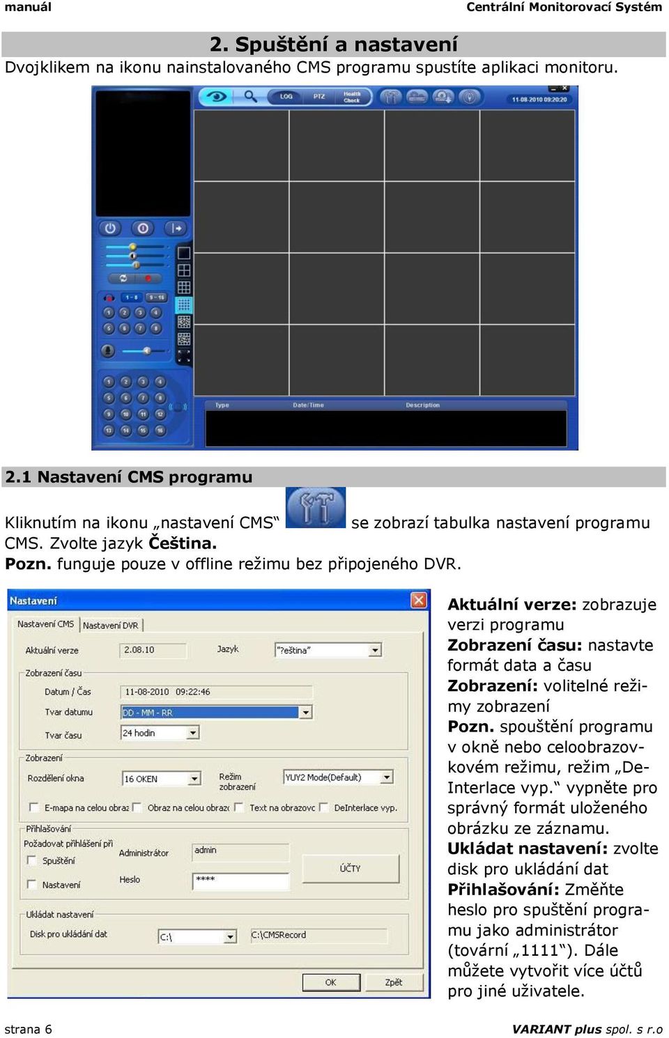 Aktuální verze: zobrazuje verzi programu Zobrazení času: nastavte formát data a času Zobrazení: volitelné režimy zobrazení Pozn.