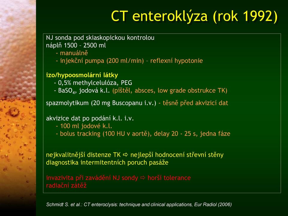 l. - bolus tracking (100 HU v aortě), delay 20-25 s, jedna fáze nejkvalitnější distenze TK nejlepší hodnocení střevní stěny diagnostika intermitentních poruch pasáže