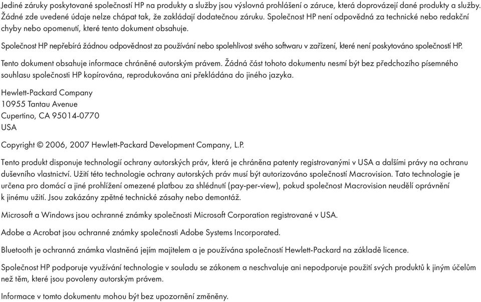 Společnost HP nepřeb rá žádnou odpovědnost za použ ván nebo spolehlivost svého softwaru v zař zen, které nen poskytováno společnost HP. Tento dokument obsahuje informace chráněné autorským právem.