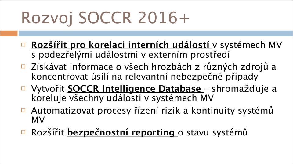 nebezpečné případy Vytvořit SOCCR Intelligence Database shromažďuje a koreluje všechny události v