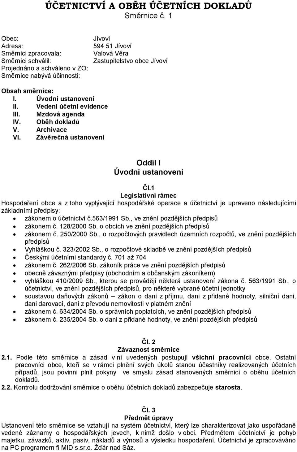 Úvodní ustanovení II. Vedení účetní evidence III. Mzdová agenda IV. Oběh dokladů V. Archivace VI. Závěrečná ustanovení Oddíl I Úvodní ustanovení Čl.