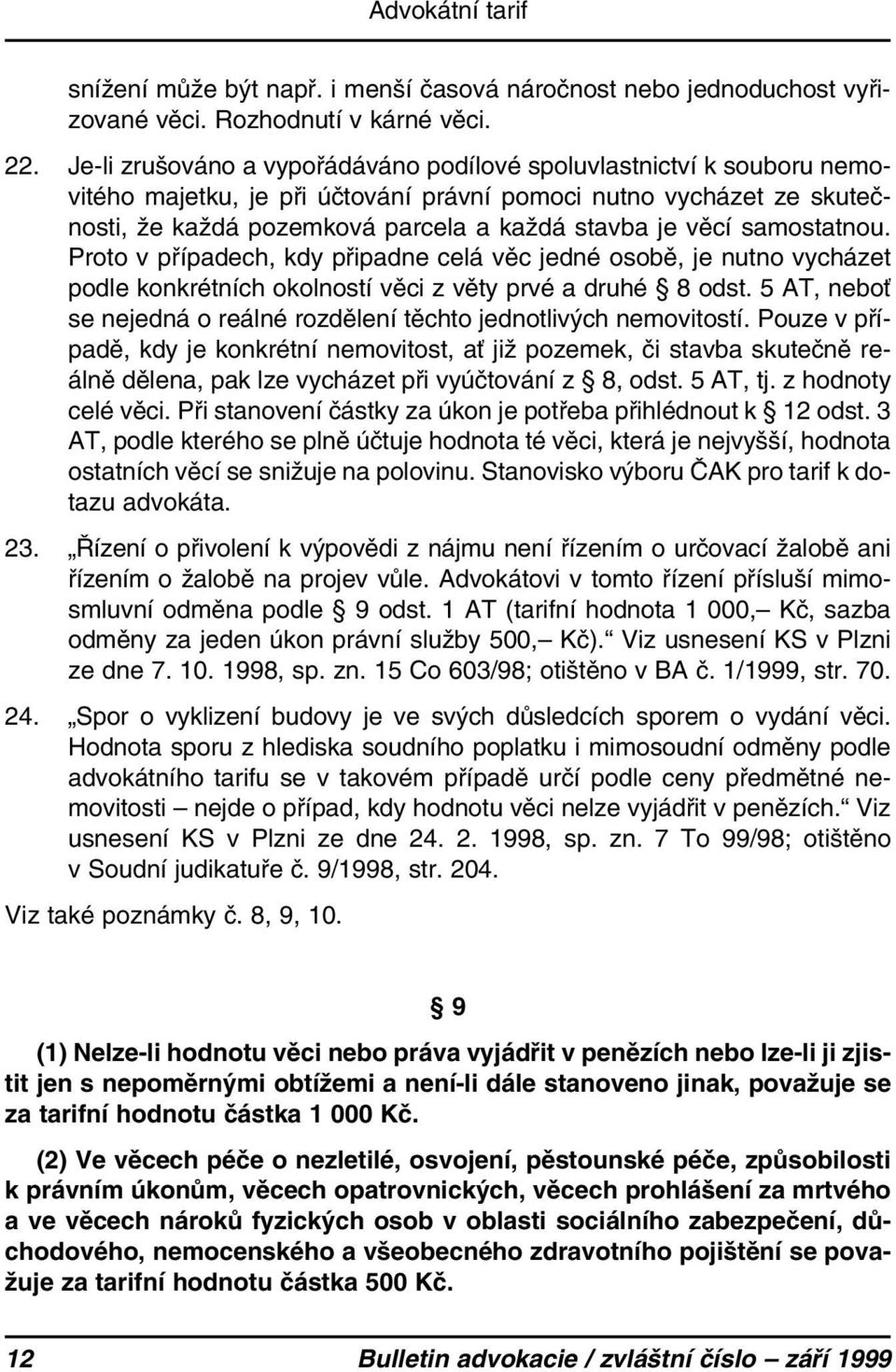 samostatnou. Proto v případech, kdy připadne celá věc jedné osobě, je nutno vycházet podle konkrétních okolností věci z věty prvé a druhé 8 odst.