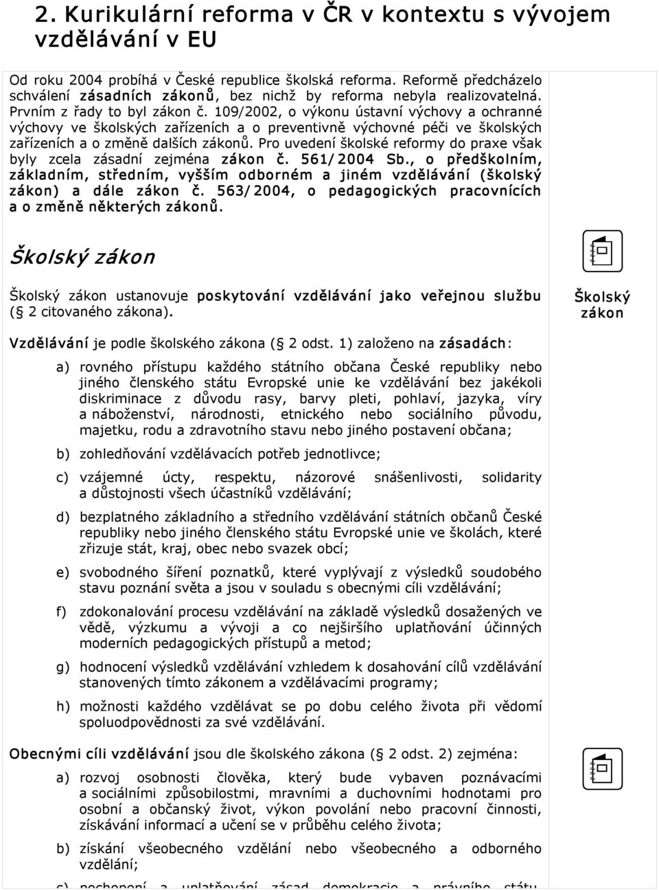 109/2002, o výkonu ústavní výchovy a ochranné výchovy ve školských zařízeních a o preventivně výchovné péči ve školských zařízeních a o změně dalších zákonů.