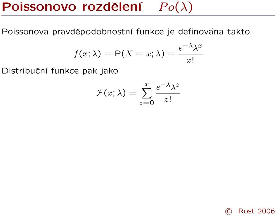 takto f(x; λ) = P(X = x; λ) = e λ λ x x!