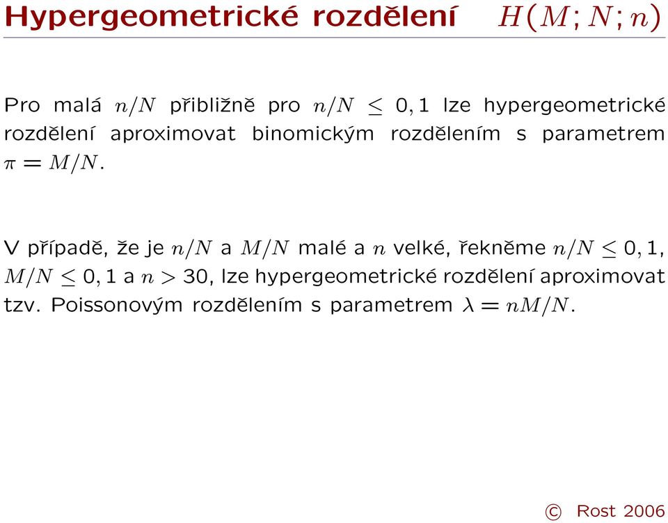 V případě, že je n/n a M/N malé a n velké, řekněme n/n 0, 1, M/N 0, 1 a n > 30, lze