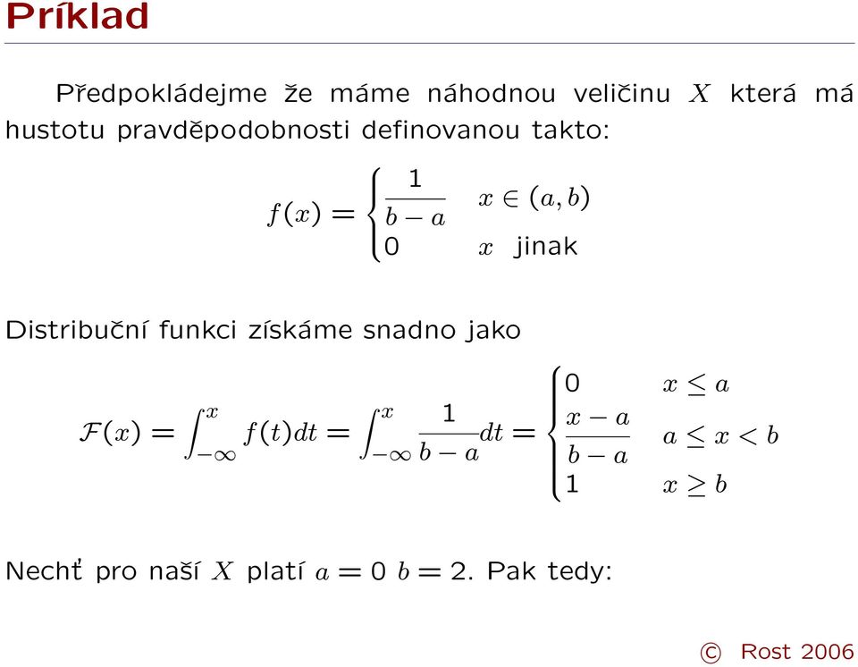 Distribuční funkci získáme snadno jako F(x) = x f(t)dt = x 1 b a dt =