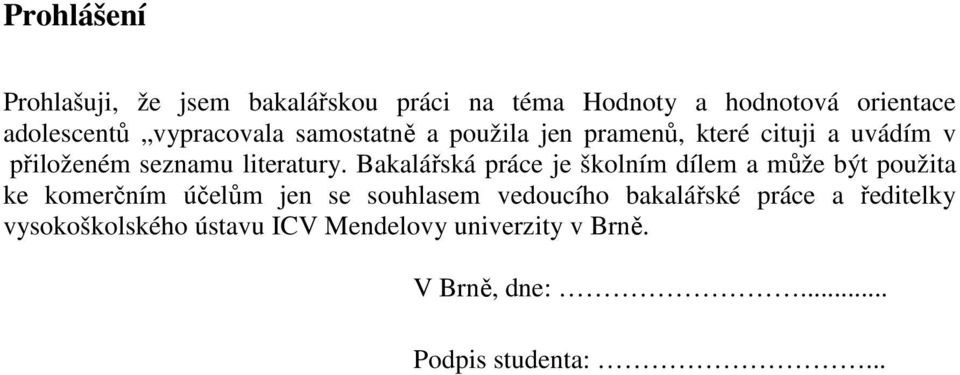 Bakalářská práce je školním dílem a může být použita ke komerčním účelům jen se souhlasem vedoucího