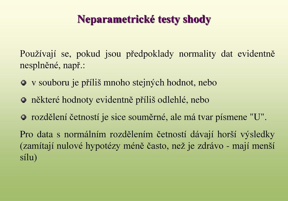 nebo rozdělení četností je sice souměrné, ale má tvar písmene "U".