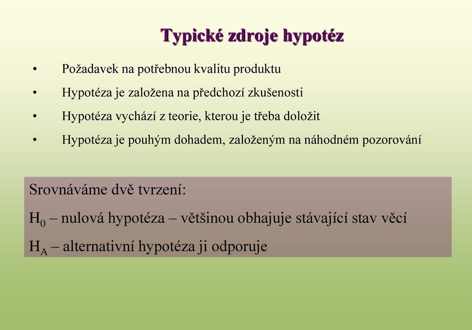 je pouhým dohadem, založeným na náhodném pozorování Srovnáváme dvě tvrzení: H 0