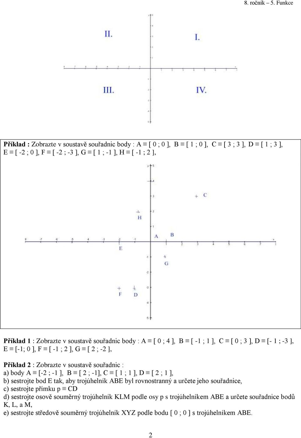 ], B [ ; -], C [ ; ], D [ ; ], b) sestrojte bod E tak, aby trojúhelník ABE byl rovnostranný a určete jeho souřadnice, c) sestrojte přímku p CD d) sestrojte osově