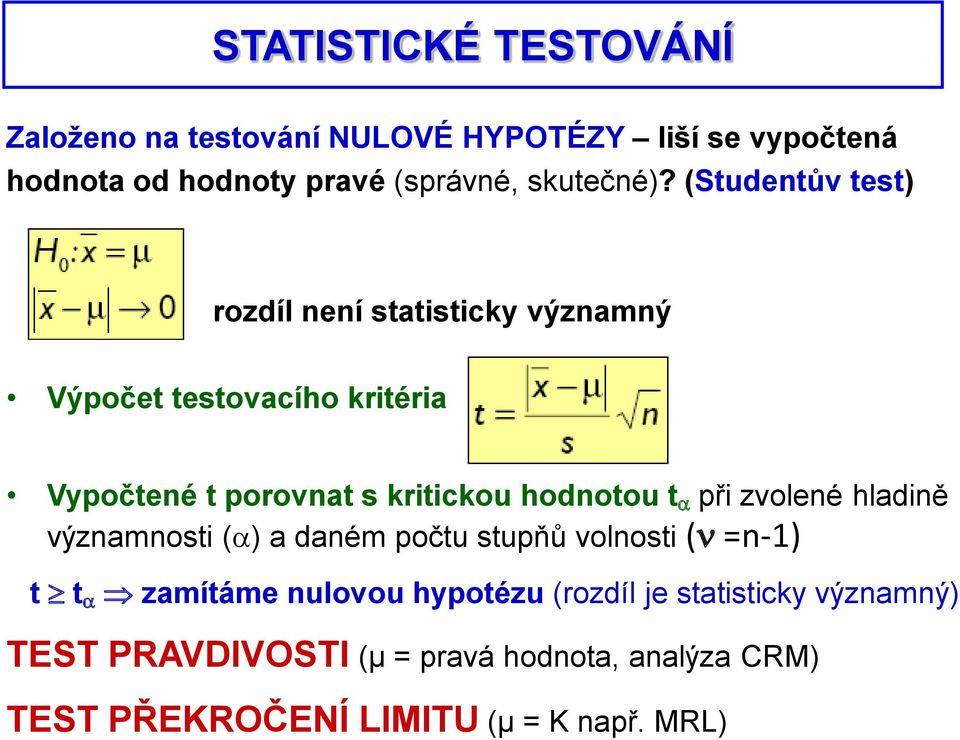 (Studentův test) rozdíl není statisticky významný Výpočet testovacího kritéria Vypočtené t porovnat s kritickou