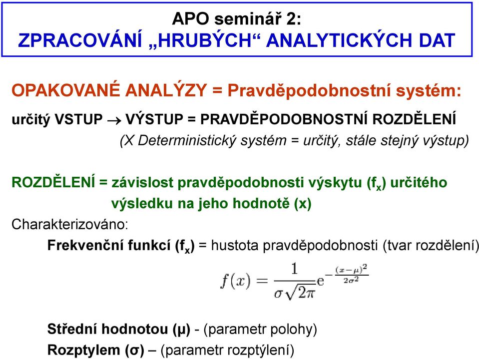 závislost pravděpodobnosti výskytu (f x ) určitého výsledku na jeho hodnotě (x) Charakterizováno: Frekvenční