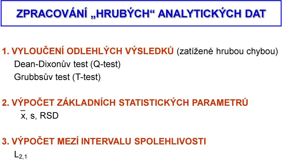 Dean-Dixonův test (Q-test) Grubbsův test (T-test) 2.