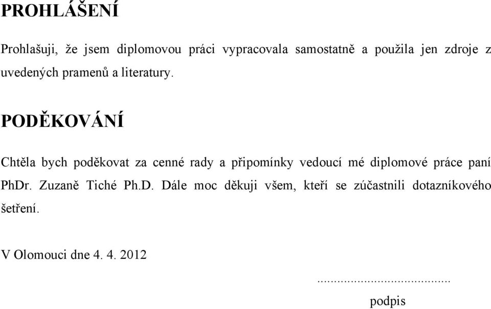 PODĚKOVÁNÍ Chtěla bych poděkovat za cenné rady a připomínky vedoucí mé diplomové