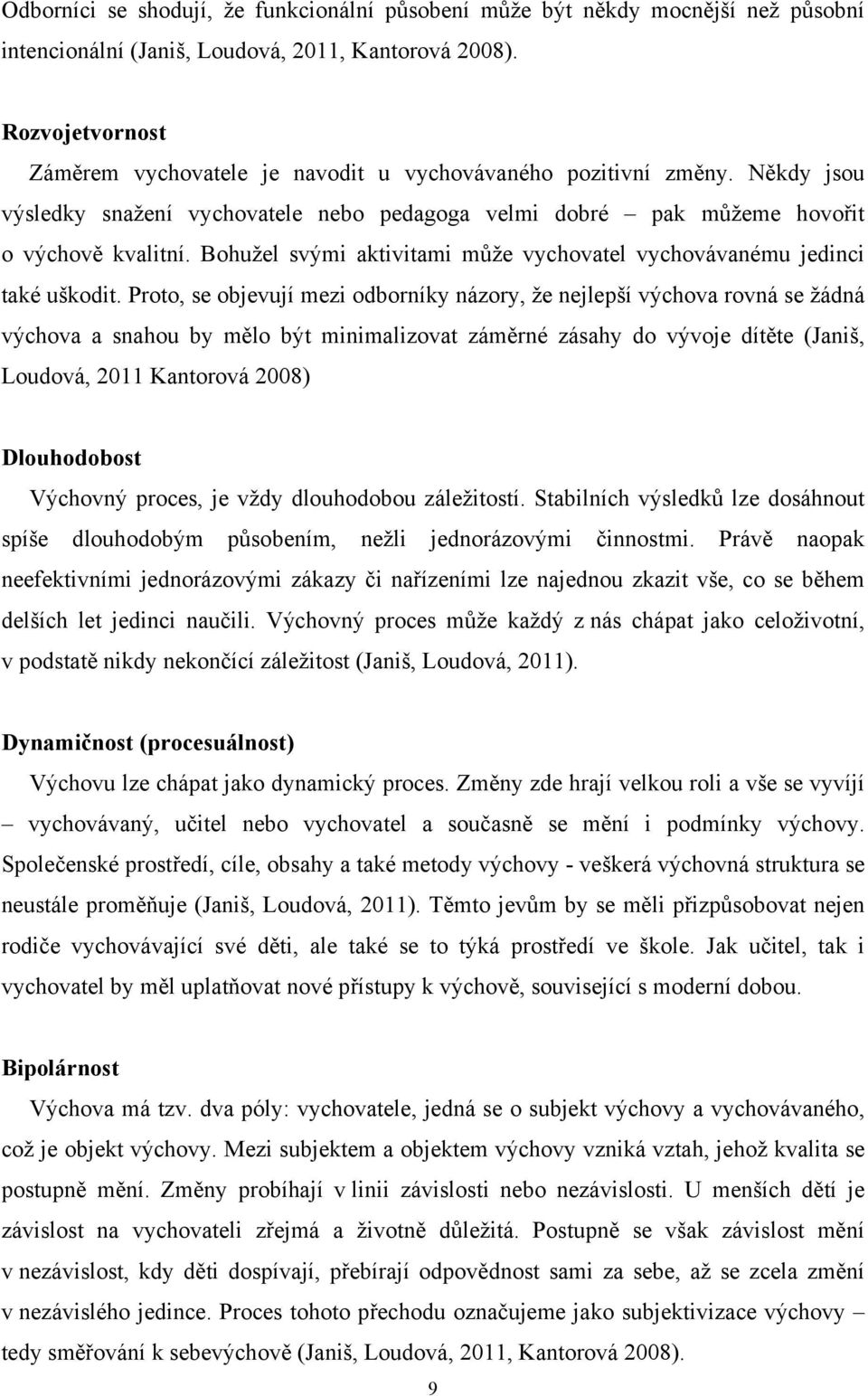 Bohužel svými aktivitami může vychovatel vychovávanému jedinci také uškodit.