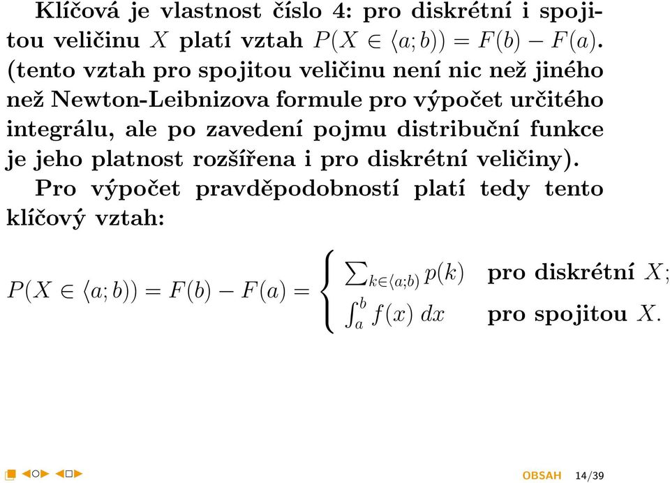 po zavedení pojmu distribuční funkce je jeho platnost rozšířena i pro diskrétní veličiny).