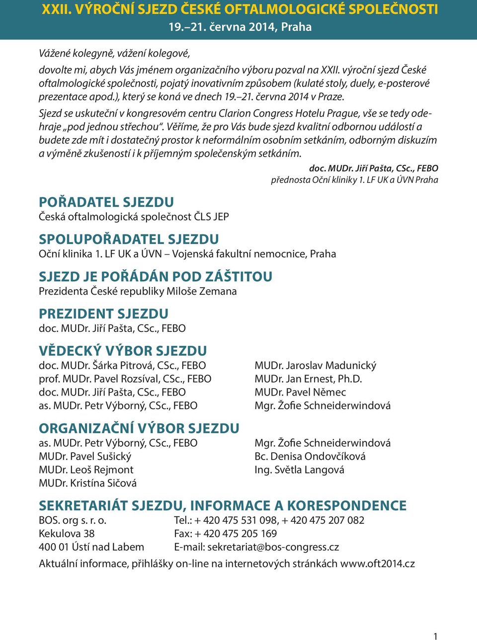 Sjezd se uskuteční v kongresovém centru Clarion Congress Hotelu Prague, vše se tedy odehraje pod jednou střechou.