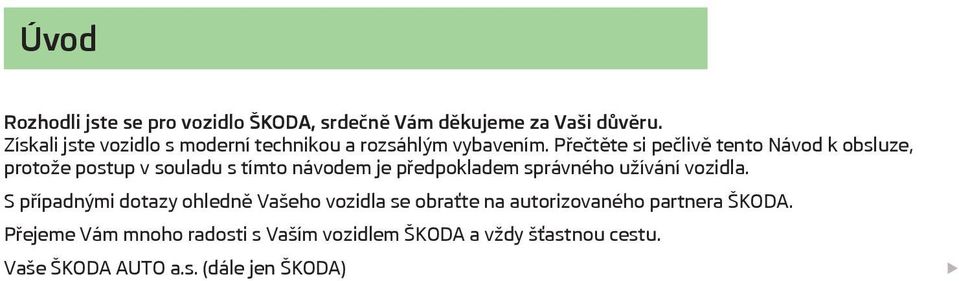 Přečtěte si pečlivě tento Návod k obsluze, protože postup v souladu s tímto návodem je předpokladem správného