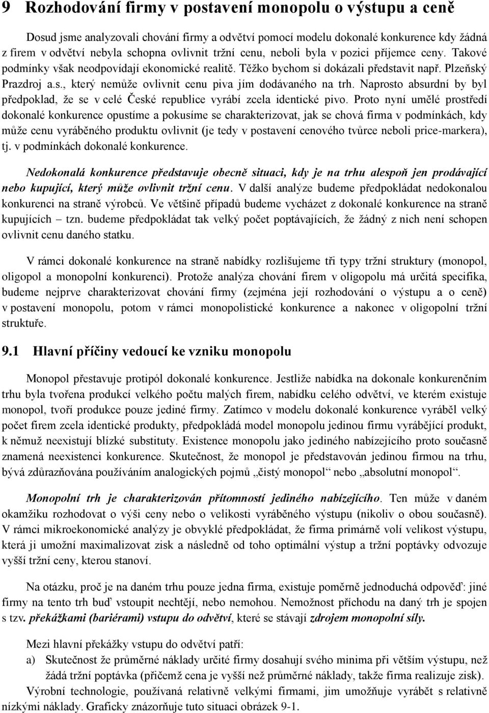 Naprosto absurdní by byl předpoklad, že se v celé České republice vyrábí zcela identické pivo.