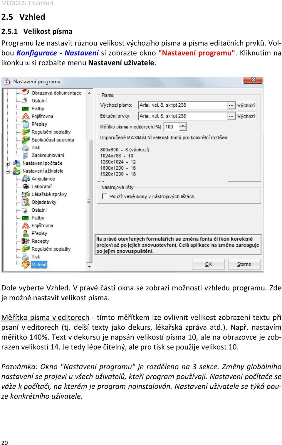 Měřítko písma v editorech - tímto měřítkem lze ovlivnit velikost zobrazení textu při psaní v editorech (tj. delší texty jako dekurs, lékařská zpráva atd.). Např. nastavím měřítko 140%.