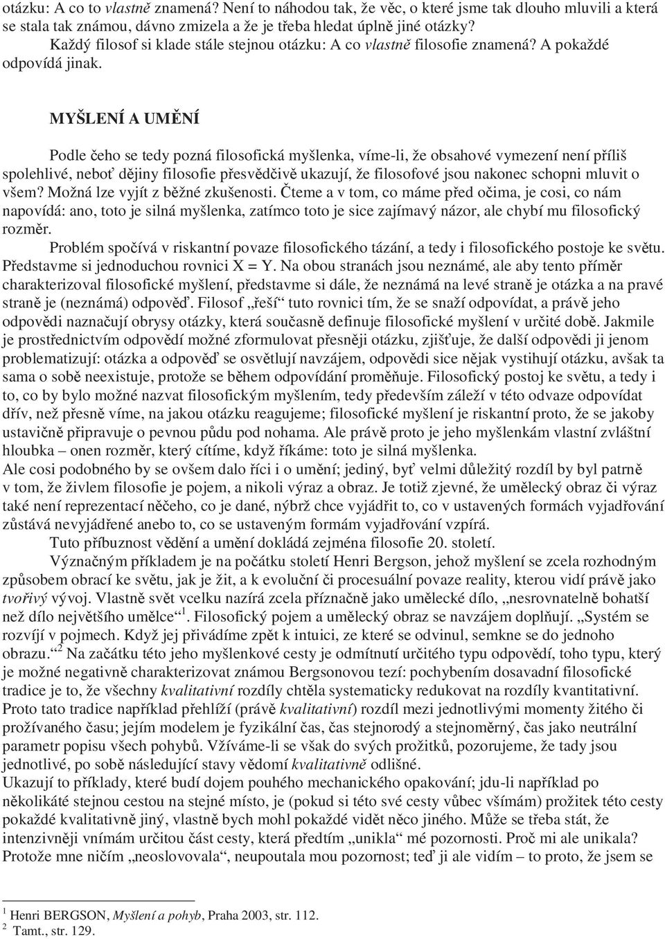 MYŠLENÍ A UMĚNÍ Podle čeho se tedy pozná filosofická myšlenka, víme-li, že obsahové vymezení není příliš spolehlivé, neboť dějiny filosofie přesvědčivě ukazují, že filosofové jsou nakonec schopni