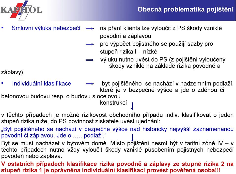 resp. o budovu s ocelovou konstrukcí Individuální klasifikace v těchto případech je možné rizikovost obchodního případu indiv.