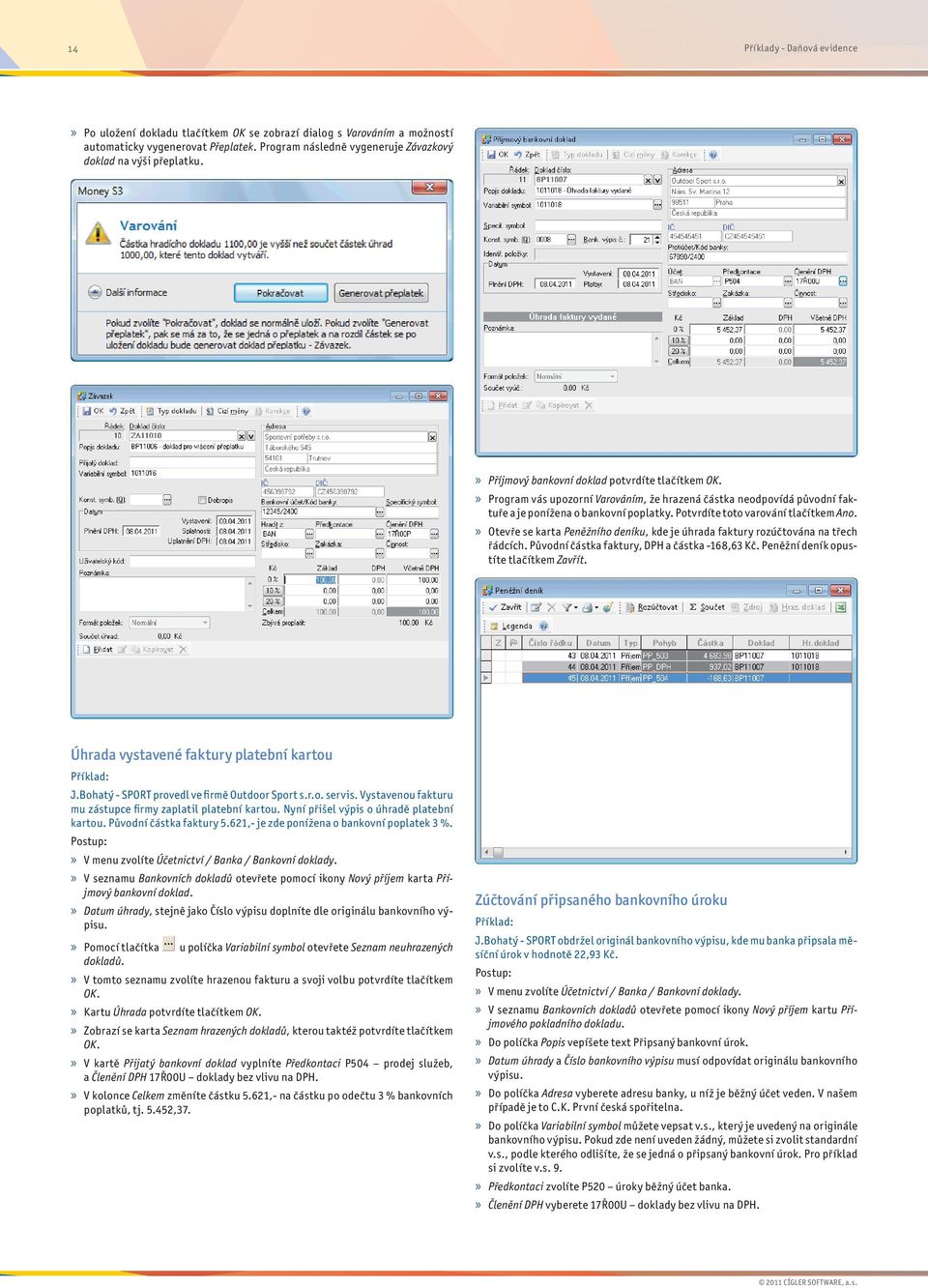 Potvrdíte toto varování tlačítkem Ano.» Otevře se karta Peněžního deníku, kde je úhrada faktury rozúčtována na třech řádcích. Původní částka faktury, DPH a částka -168,63 Kč.