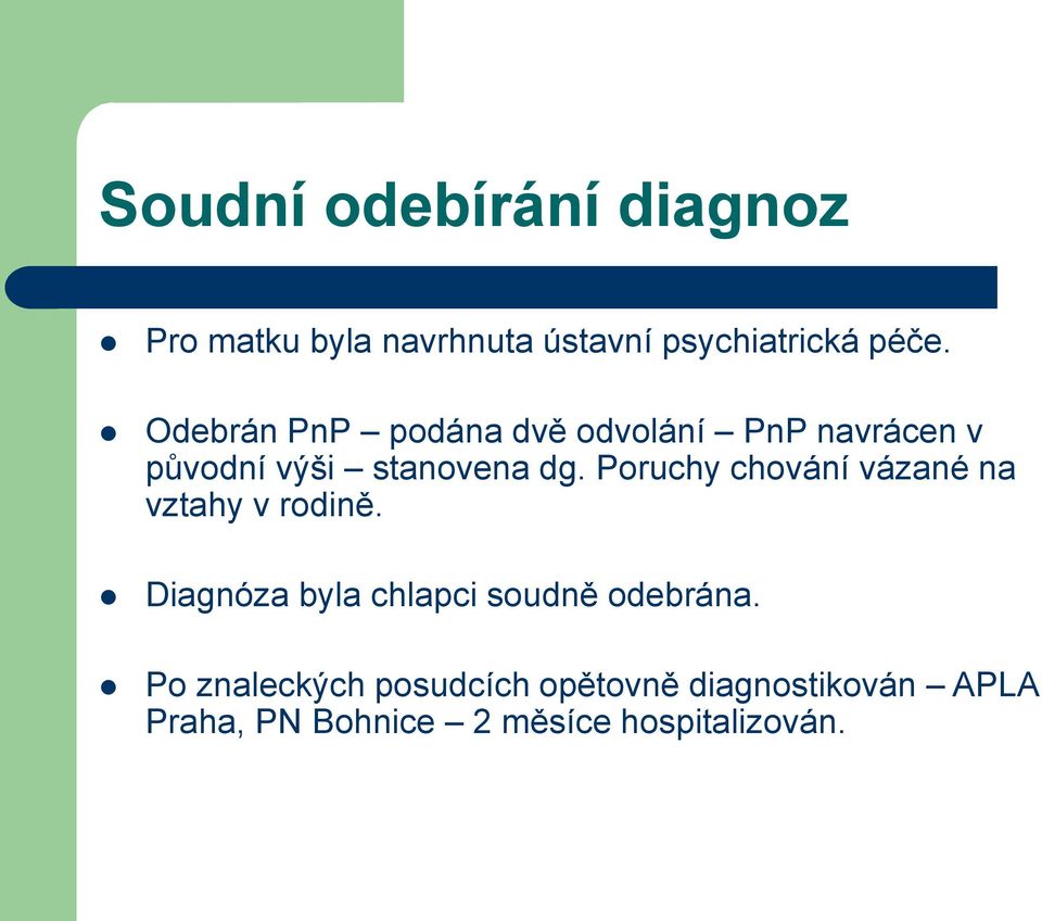 Poruchy chování vázané na vztahy v rodině. Diagnóza byla chlapci soudně odebrána.