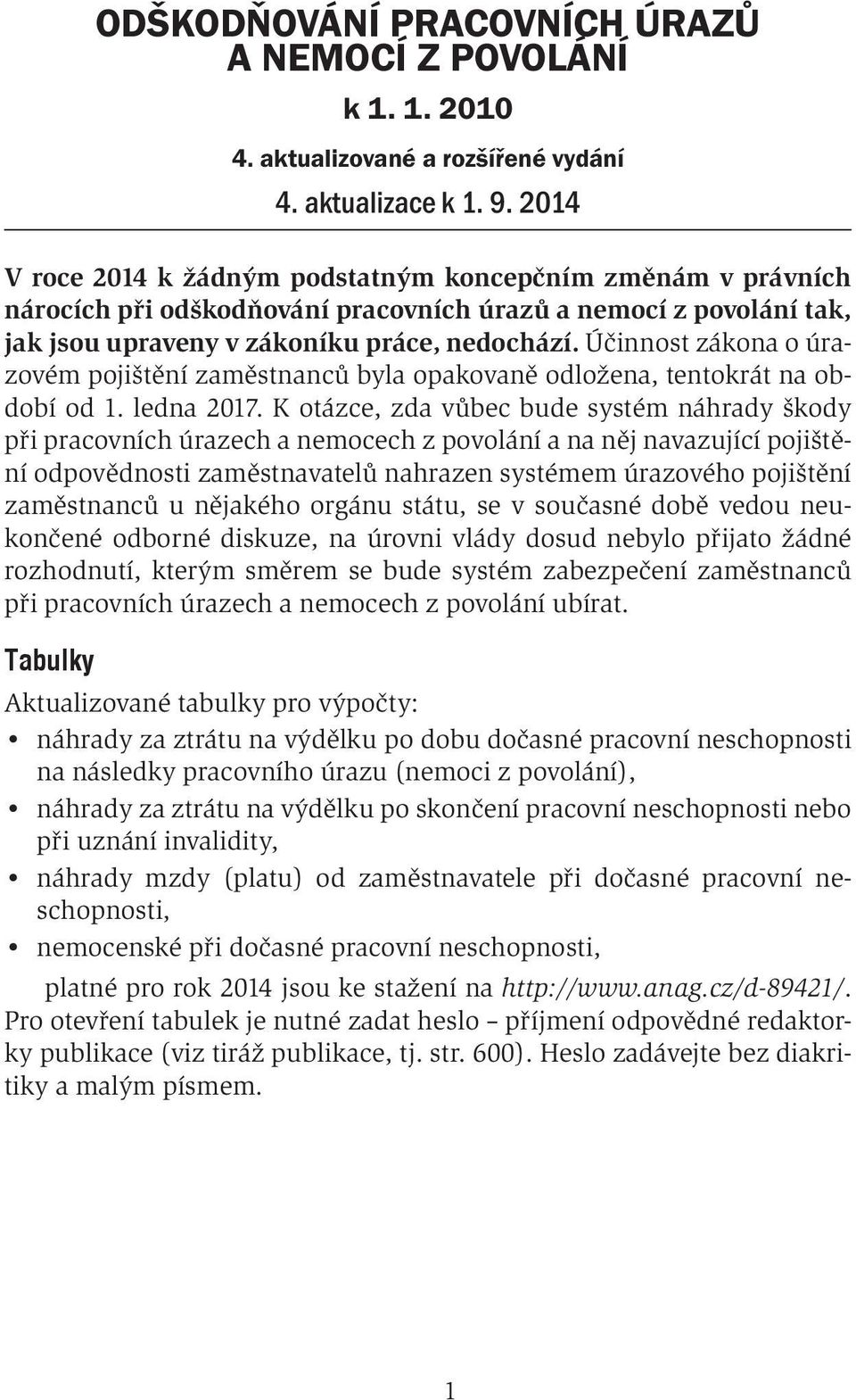 Účinnost zákona o úrazovém pojištění zaměstnanců byla opakovaně odložena, tentokrát na období od 1. ledna 2017.