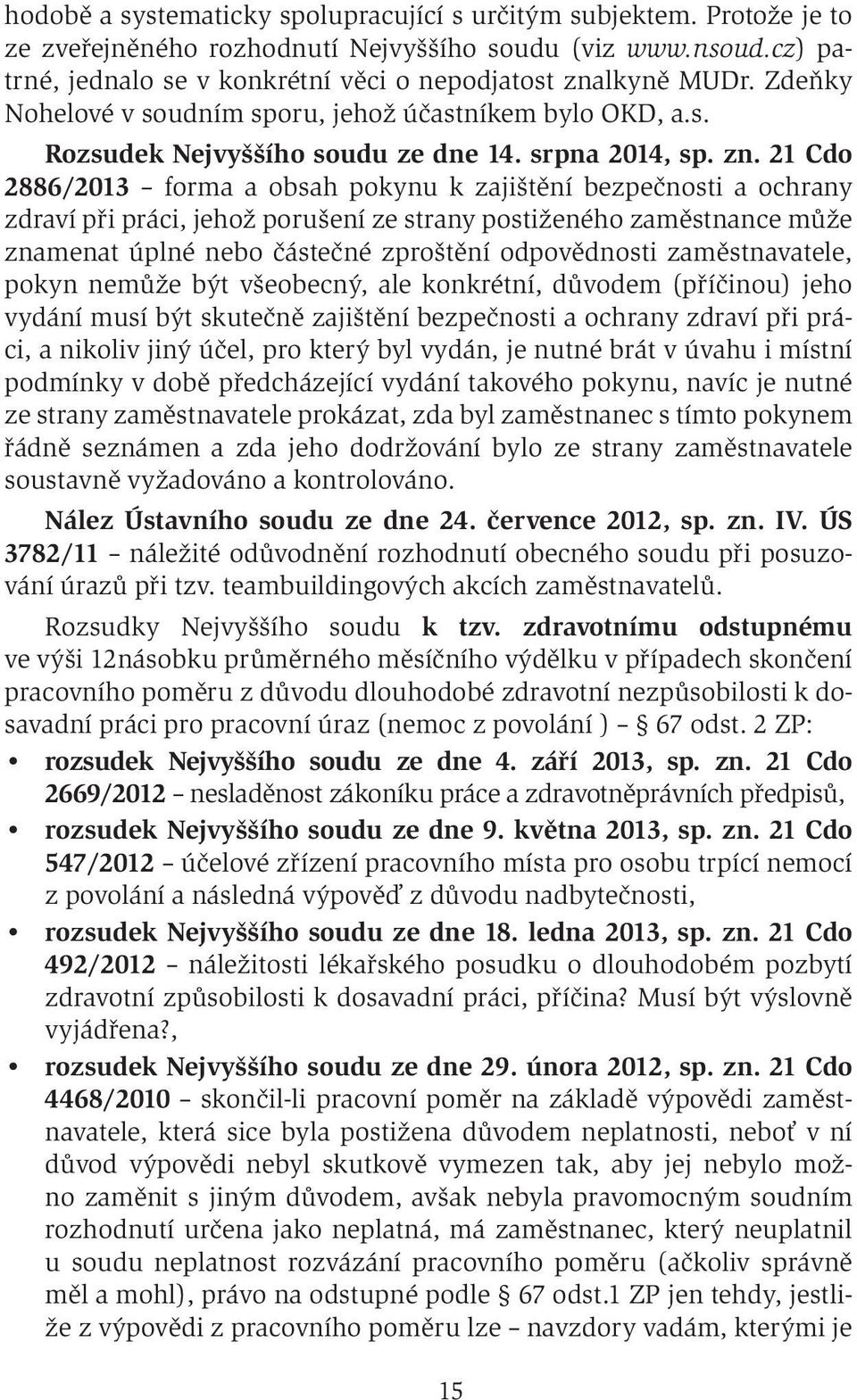 21 Cdo 2886/2013 forma a obsah pokynu k zajištění bezpečnosti a ochrany zdraví při práci, jehož porušení ze strany postiženého zaměstnance může znamenat úplné nebo částečné zproštění odpovědnosti