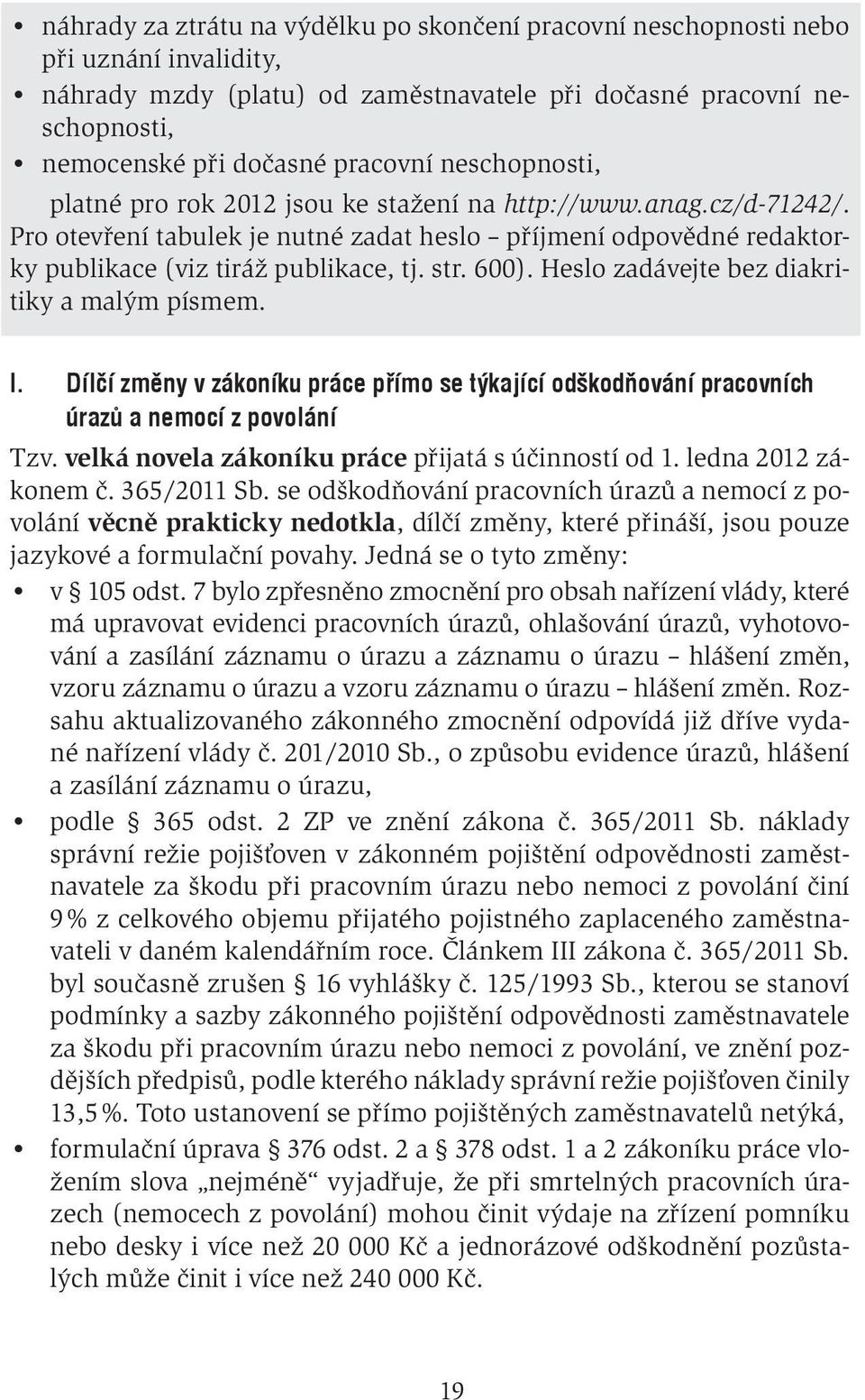 Heslo zadávejte bez diakritiky a malým písmem. I. Dílčí změny v zákoníku práce přímo se týkající odškodňování pracovních úrazů a nemocí z povolání Tzv.
