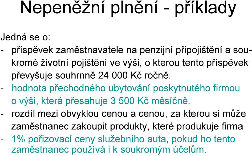 - hodnota přechodného ubytování poskytnutého firmou o výši, která přesahuje 3 500 Kč měsíčně.