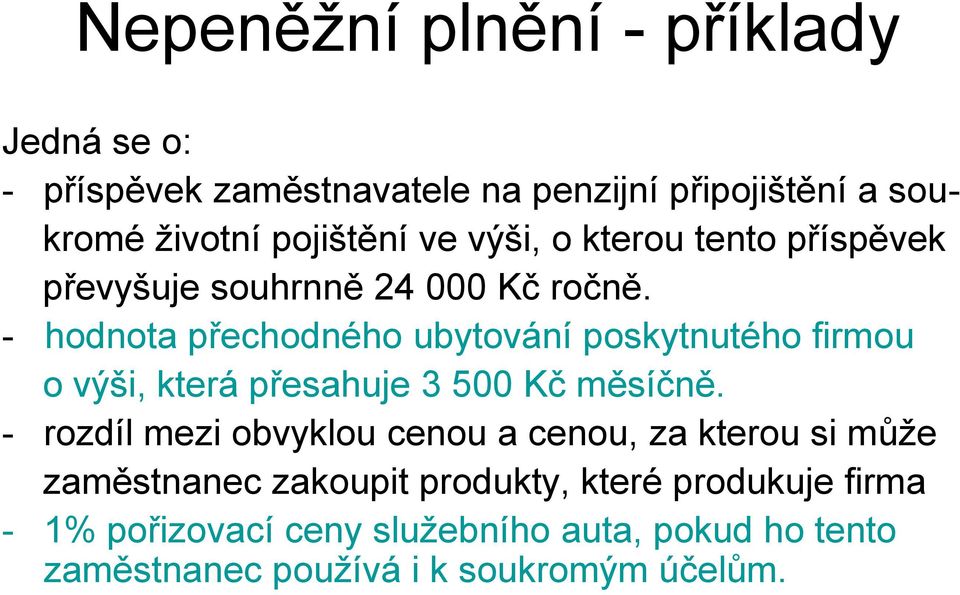 - hodnota přechodného ubytování poskytnutého firmou o výši, která přesahuje 3 500 Kč měsíčně.