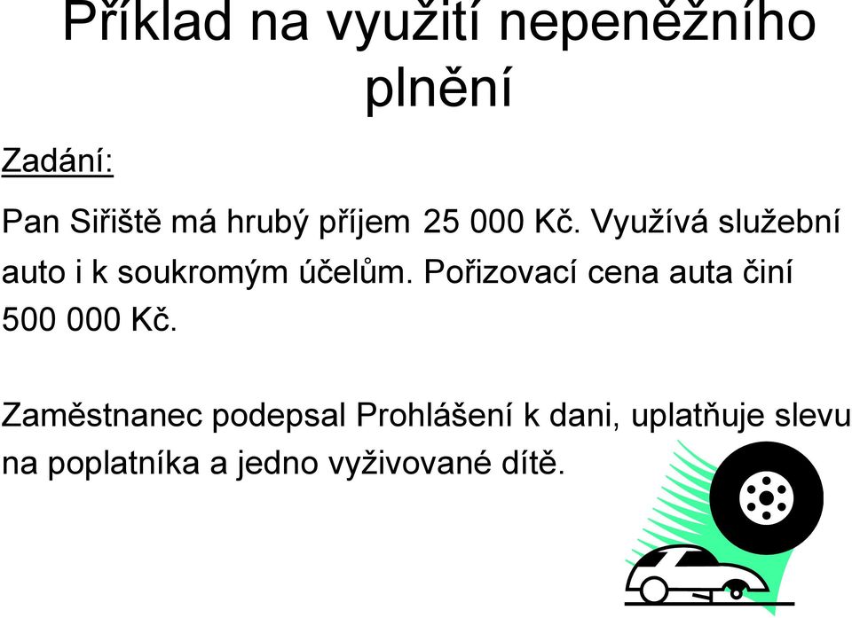 Využívá služební auto i k soukromým účelům.