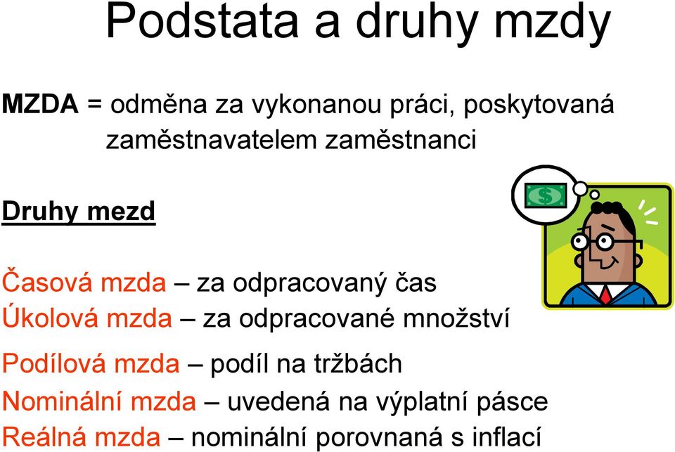 Úkolová mzda za odpracované množství Podílová mzda podíl na tržbách