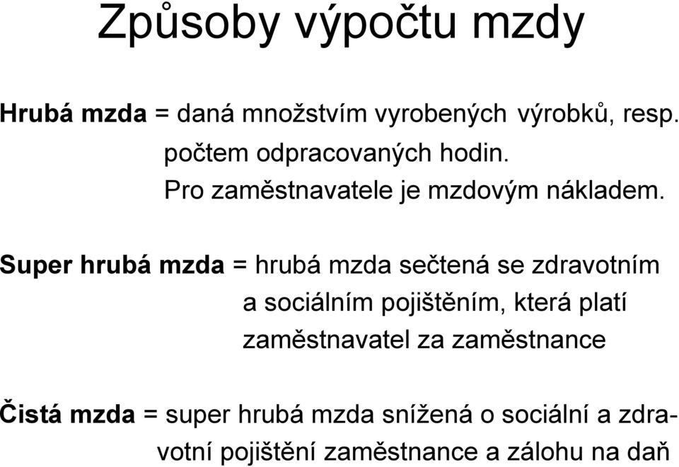 Super hrubá mzda = hrubá mzda sečtená se zdravotním a sociálním pojištěním, která platí