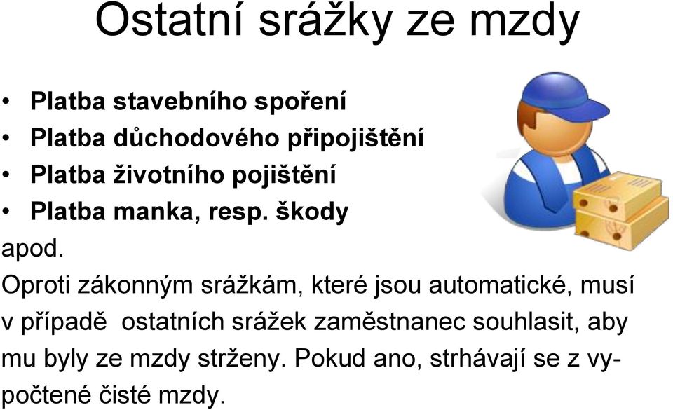 Oproti zákonným srážkám, které jsou automatické, musí v případě ostatních