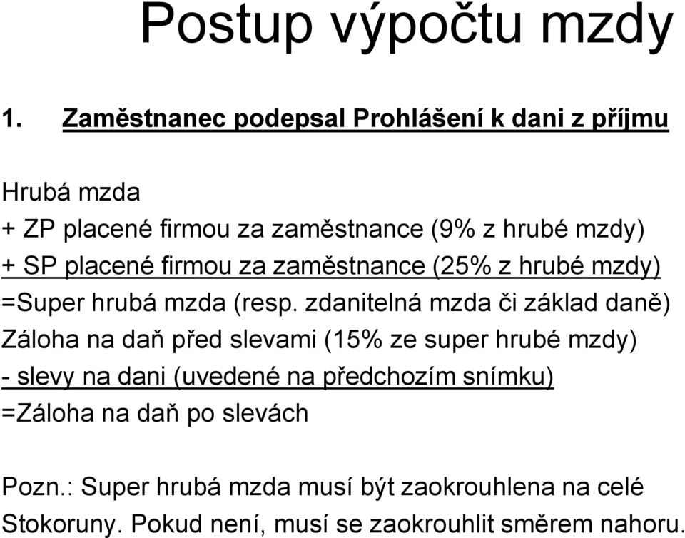 placené firmou za zaměstnance (25% z hrubé mzdy) =Super hrubá mzda (resp.