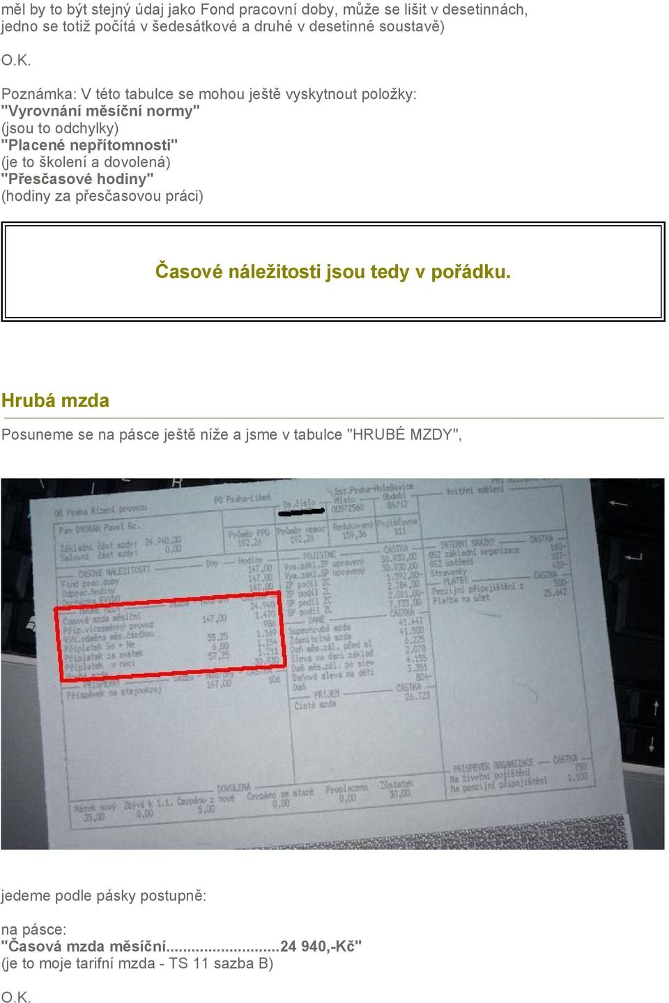 to školení a dovolená) "Přesčasové hodiny" (hodiny za přesčasovou práci) Časové náležitosti jsou tedy v pořádku.