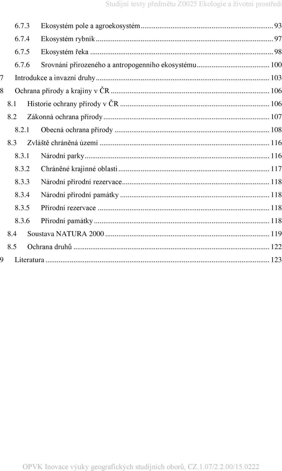 .. 108 8.3 Zvláště chráněná území... 116 8.3.1 Národní parky... 116 8.3.2 Chráněné krajinné oblasti... 117 8.3.3 Národní přírodní rezervace... 118 8.3.4 Národní přírodní památky.