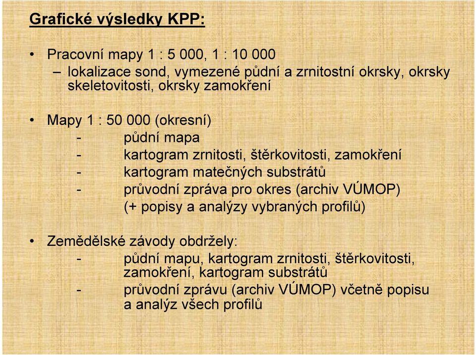 matečných substrátů - průvodní zpráva pro okres (archiv VÚMOP) (+ popisy a analýzy vybraných profilů) Zemědělské závody obdržely: -