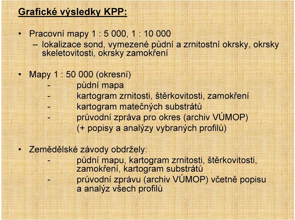 matečných substrátů - průvodní zpráva pro okres (archiv VÚMOP) (+ popisy a analýzy vybraných profilů) Zemědělské závody obdržely: -