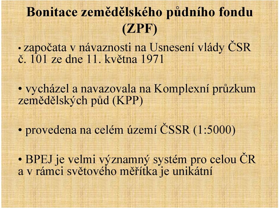 května 1971 vycházel a navazovala na Komplexní průzkum zemědělských půd