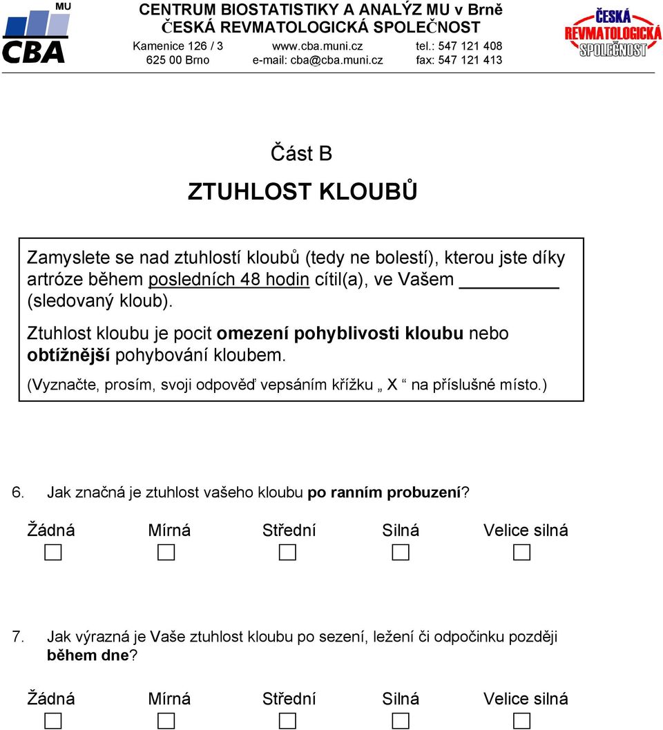 Ztuhlost kloubu je pocit omezení pohyblivosti kloubu nebo obtížnější pohybování kloubem. 6.