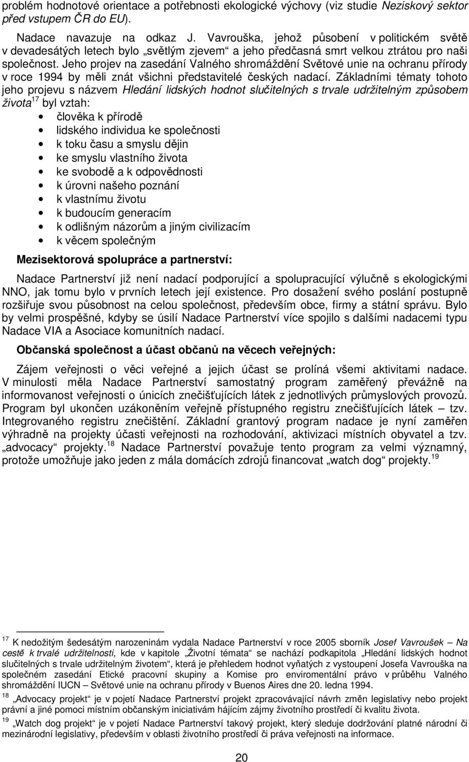 Jeho projev na zasedání Valného shromáždění Světové unie na ochranu přírody v roce 1994 by měli znát všichni představitelé českých nadací.