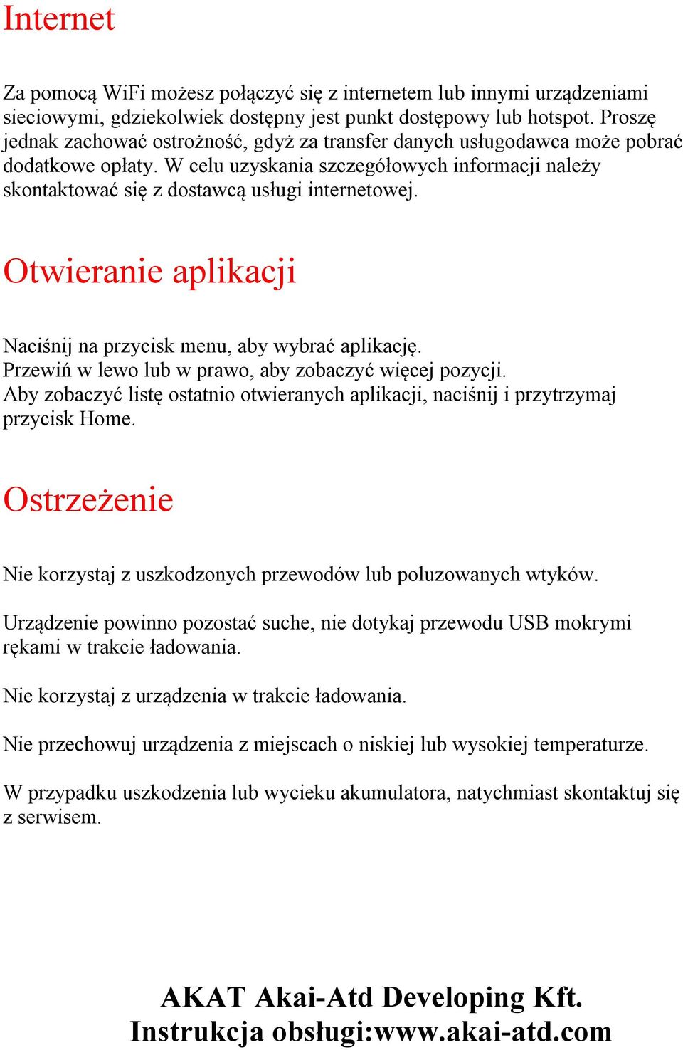 Otwieranie aplikacji Naciśnij na przycisk menu, aby wybrać aplikację. Przewiń w lewo lub w prawo, aby zobaczyć więcej pozycji.