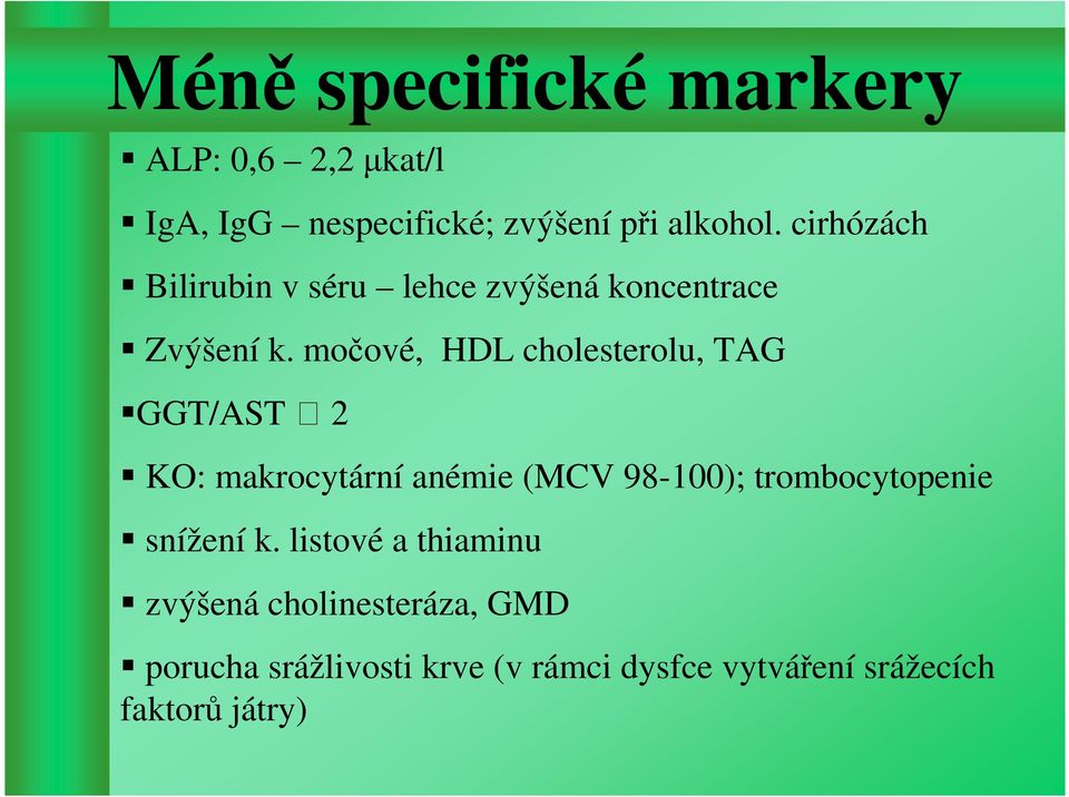 močové, HDL cholesterolu, TAG GGT/AST 2 KO: makrocytární anémie (MCV 98-100); trombocytopenie