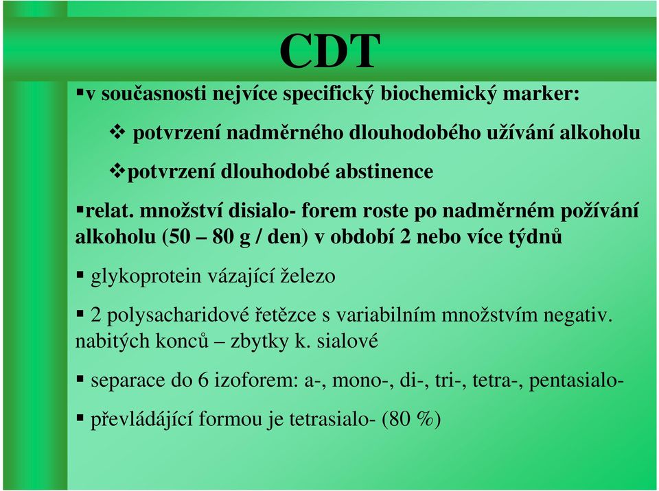 množství disialo- forem roste po nadměrném požívání alkoholu (50 80 g / den) v období 2 nebo více týdnů glykoprotein